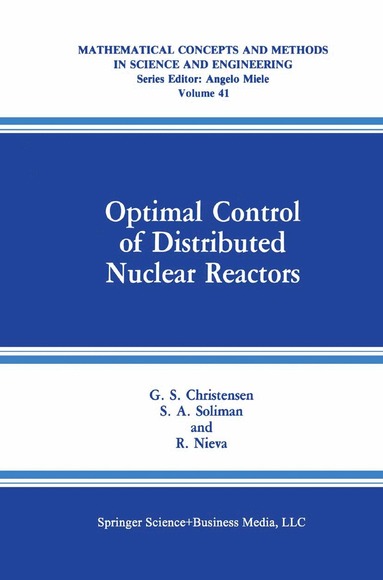 G.S. Christensen, S.A. Soliman, R. Nieva - Optimal Control of Distributed Nuclear Reactors, Inbunden