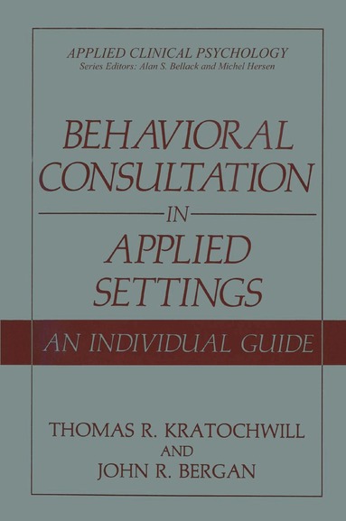 Thomas R. Kratochwill, John R. Bergan - Behavioral Consultation in Applied Settings, Häftad