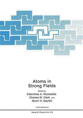 C.A. Nicolaides, Charles W. Clark, Munir H. Nayfeh, C. a. Nicolaides, C. A. Nicolaides - Atoms in Strong Fields, Inbunden