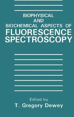 Thomas Gregory Dewey, T.G. Dewey, T. G. Dewey - Biophysical and Biochemical Aspects of Fluorescence Spectroscopy, Inbunden
