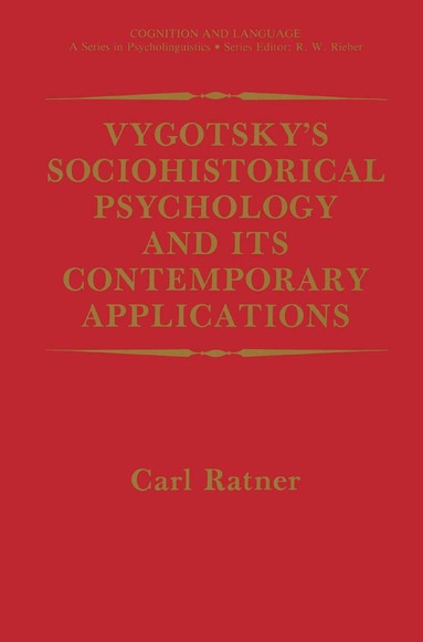 Carl Ratner - Vygotsky’s Sociohistorical Psychology and its Contemporary Applications, Inbunden