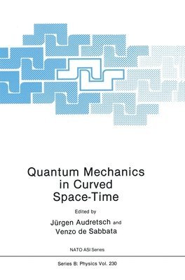 NATO Advanced Research Workshop on Quant, Jurgen Audretsch, Venzo de Sabbata - Quantum Mechanics in Curved Space-time, Inbunden