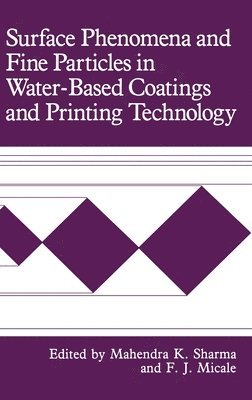 F.J. Micale, Mahendra K. Sharma, F. J. Micale - Surface Phenomena and Fine Particles in Water-Based Coatings and Printing Technology, Inbunden