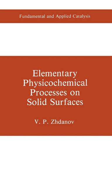 V.P. Zhdanov - Elementary Physicochemical Processes on Solid Surfaces, Inbunden