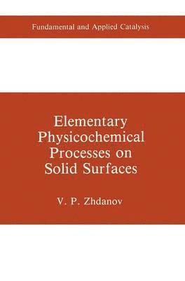V.P. Zhdanov, V. P. Zhdanov - Elementary Physicochemical Processes on Solid Surfaces, Inbunden
