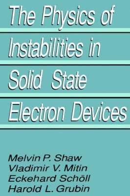The Physics of Instabilities in Solid State Electron Devices 1