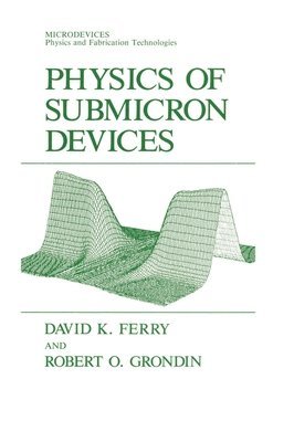David K. Ferry, R.O. Grondin - Physics of Submicron Devices, Inbunden