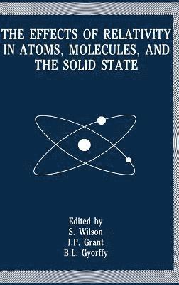 Meeting on the Effects of Relativity in, Meeting on the Effects of Relativity in Atoms Molecules and the Solid State 1990, S.Wilson Rutherford, B. L. Gyorffy, Rosalee Wilson, Stephen Wilson, I.P. Grant, I P Grant, B L Gyorffy - Effects of Relativity in Atoms, Molecules and the Solid State, Inbunden