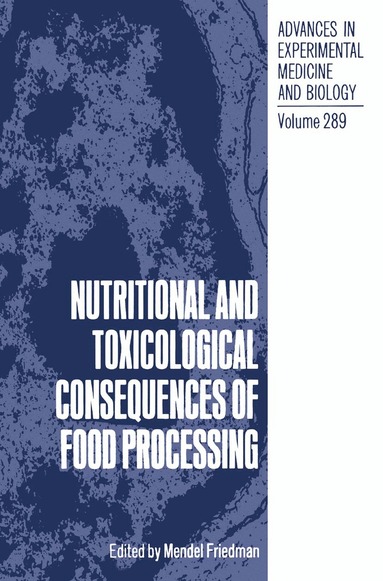 Mendel Friedman - Nutritional and Toxicological Consequences of Food Processing, Inbunden