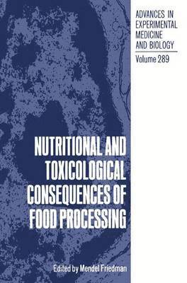Nutritional and Toxicological Consequences of Food Processing 1