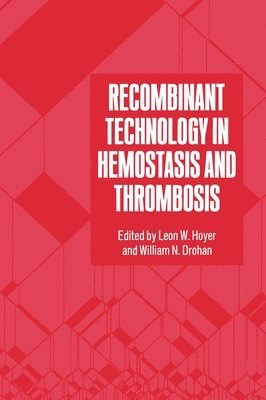 Leon W. Hoyer, Leon Ed Hoyer, W.N. Drohan, Leon W. Hoyer, W N Drohan, Leon W Hoyer - Recombinant Technology in Haemostasis and Thrombosis, Inbunden