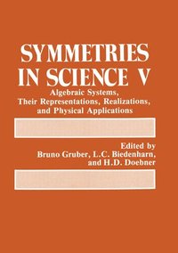 bokomslag Symmetries in Science 5: Algebraic Systems, Their Representations, Realizations and Physical Applications - Proceedings of a Symposium Held in Lochau, Austria, 1990