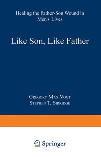 bokomslag Like Son, Like Father: Healing the Father-Son Wound in Men's Lives