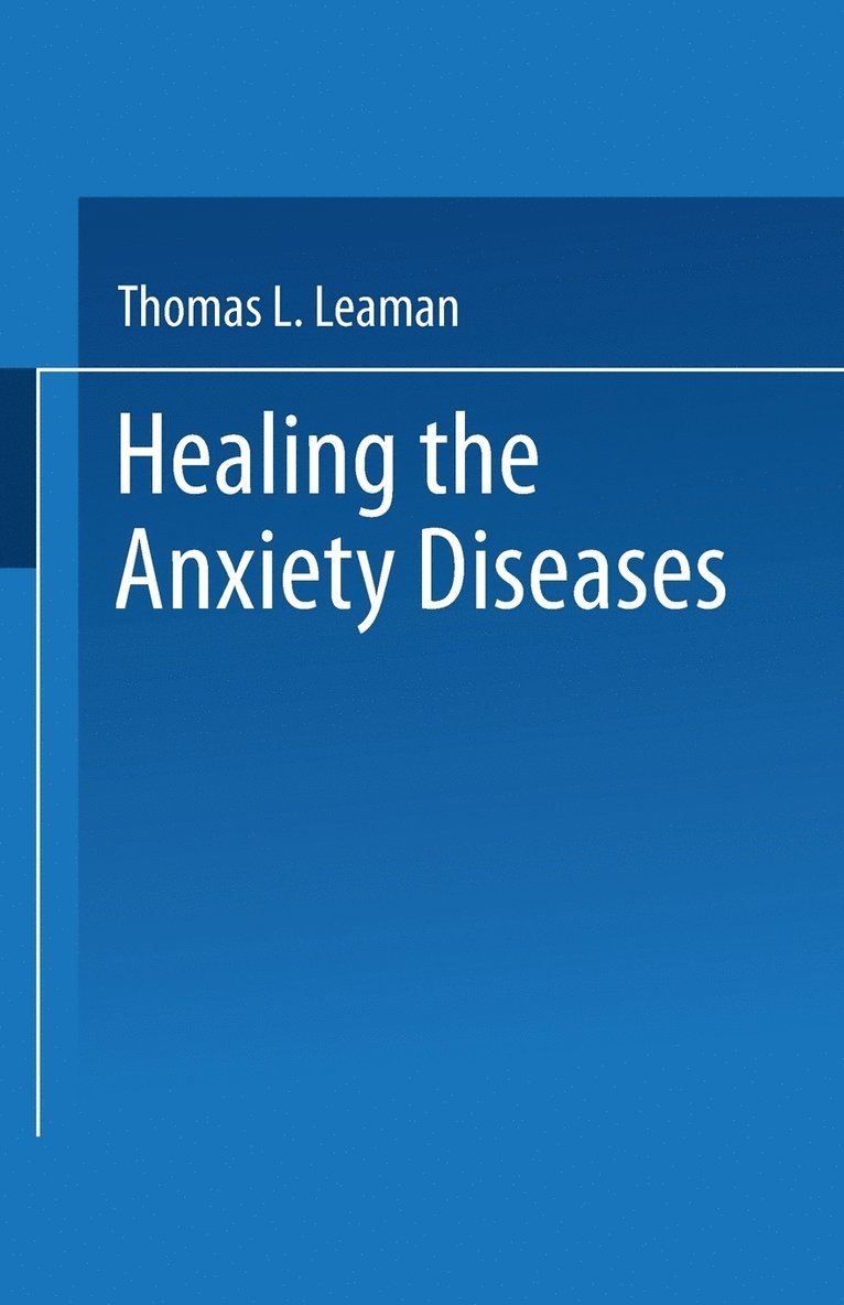 Thomas L. Leaman, T. L. Leaman - Healing the Anxiety Diseases, Häftad