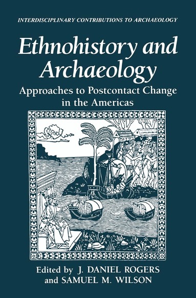 J. Daniel Rogers, Samual M. Wilson - Ethnohistory and Archaeology, Inbunden