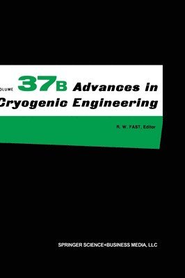 Cryogenic Engineering Conference 1991, R. W. Fast, R.W. Fast, R W Fast - Proceedings of the 1991 Cryogenic Engineering Conference Held in Huntsville, Alabama, June 11-14, 1991, Inbunden