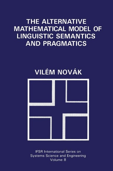 Vilém Novák - Alternative Mathematical Model of Linguistic Semantics and Pragmatics, Inbunden