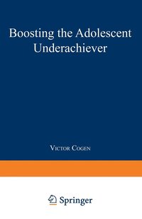 bokomslag Boosting the Adolescent Underachiever: How Parents Can Change a "c" Student Into an "a" Student