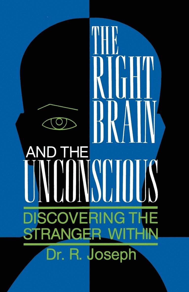 Rhawn Joseph, R. Joseph - The Right Brain and the Unconscious: Discovering the Stranger Within, Häftad