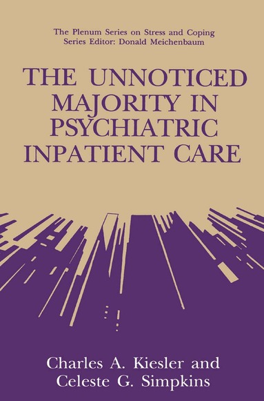 Charles A. Kiesler, Celeste G. Simpkins - Unnoticed Majority in Psychiatric Inpatient Care, Inbunden