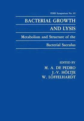 M.A. de Pedro, J.V. Höltje, Wolfgang Löffelhardt, M. A. de Pedro, J. V. Höltje, M. A. de Pedro, J. -V. Höltje, W. Löffelhardt - Bacterial Growth and Lysis, Inbunden