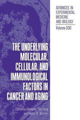 Huber R. Warner, Workshop on the Underlying Molecular Cel, Stringer Sue Yang - Underlying Molecular, Cellular and Immunological Factors in Cancer and Aging, Inbunden