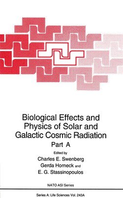 Biological Effects and Physics of Solar and Galactic Radiation: Pt. A First Part of a Proceedings of a NATO ASI Held in Algarve, Portugal, October 13-23, 1991 1