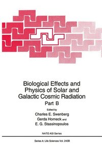 bokomslag Biological Effects and Physics of Solar and Galactic Radiation: Pt. B Second Part of a Proceedings of a NATO ASI Held in Algarve, Portugal, October 13-23, 1991