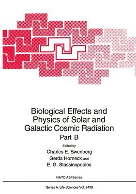 Biological Effects and Physics of Solar and Galactic Radiation: Pt. B Second Part of a Proceedings of a NATO ASI Held in Algarve, Portugal, October 13-23, 1991 1