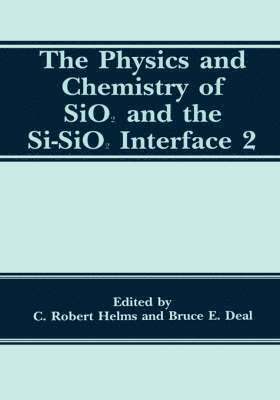 The Physics and Chemistry of SiO2 and the Si-SiO2 Interface 2 1