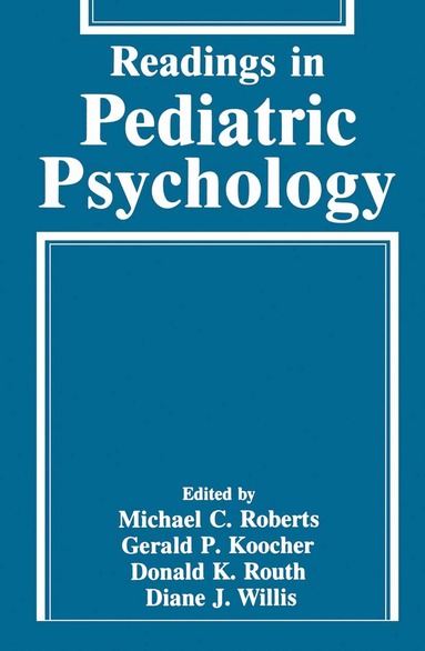 Michael C. Roberts, Gerald P. Koocher, Donald K. Routh, Diane J. Willis - Readings in Pediatric Psychology, Häftad