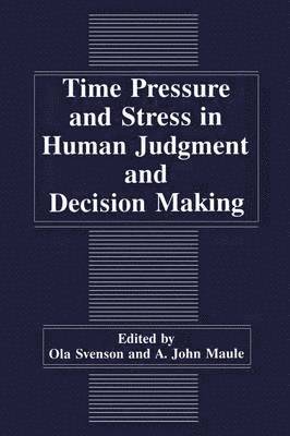 A.J. Maule, Ola Svenson, A. J. Maule, O. Svenson - Time Pressure and Stress in Human Judgment and Decision Making, Inbunden