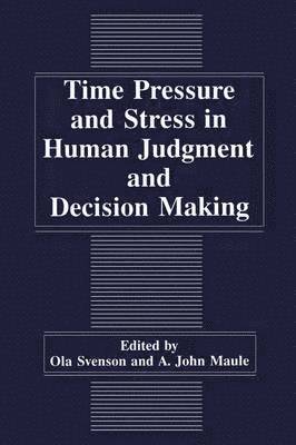 Time Pressure and Stress in Human Judgment and Decision Making 1