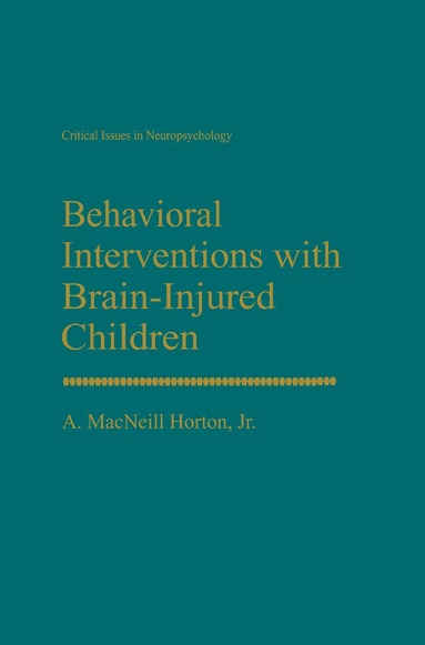 A. MacNeill Horton Jr. - Behavioral Interventions with Brain-Injured Children, Inbunden