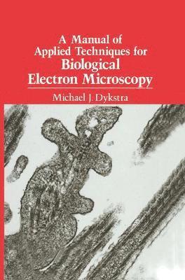 bokomslag A Manual of Applied Techniques for Biological Electron Microscopy