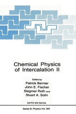 NATO Advanced Study Institute on Chemica, NATO Advanced Study Institute on Chemical Physics of Intercalation, Patrick Bernier, etc., John E. Fischer, John E Fischer, Siegmar Roth, Stuart A Solin - Proceedings of a NATO ASI Held at the Chateau de Bonas, France, June 29-July 19, 1992, Inbunden