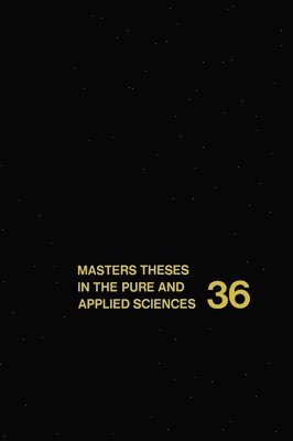 Masters' Theses in the Pure and Applied Sciences: v. 36 1