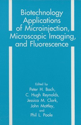 P. H. Bach, European Workshop on Microscopic Imaging, P. H. Bach, C. H. Reynolds, J. M. Clark, J. Mottley, P. L. Poole - Biotechnology Applications of Microinjection, Microscopic Imaging and Fluorescence, Inbunden