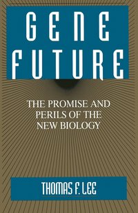 bokomslag Gene Future: The Promise and Perils of the New Biology