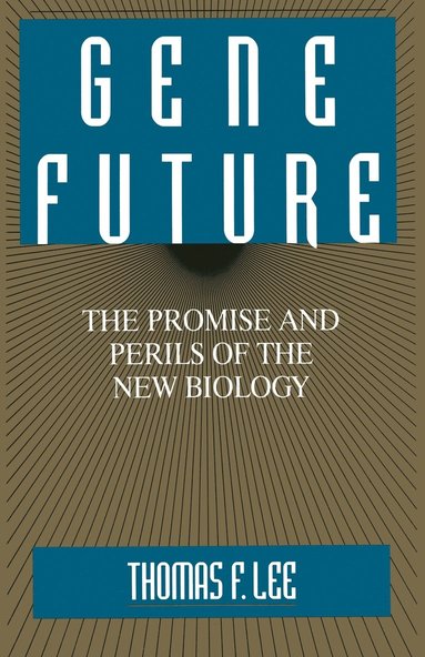 bokomslag Gene Future: The Promise and Perils of the New Biology