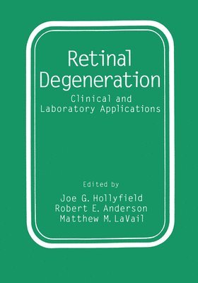 International Symposium on Retinal Degen, International Congress of Eye Research, International Symposium on Retinal Degenerations, Joe G. Hollyfield, etc., Robert E. Anderson, Robert E Anderson, Joe G Hollyfield, Matthew M Lavail - Retinal Degeneration, Inbunden
