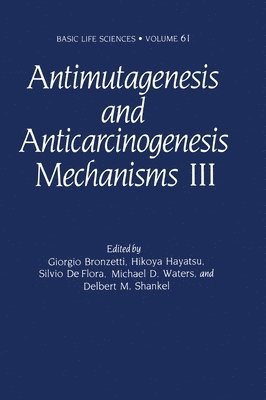 Antimutagenesis and Anticarcinogenesis Mechanisms: 3rd Proceedings of the Third International Conference Held in Lucca, Italy, May 5-10, 1991 1