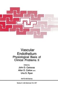 bokomslag Vascular Endothelium: Physiological Basis of Clinical Problems - Proceedings of a NATO ASI Held in Rhodes, Greece, June 20-30, 1992