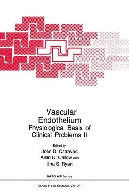 Catravas, North Atlantic Treaty Organization, NATO Advanced Study Institute on Vascular Endothelium Physiological Basis of Clinical Problems II, John D. Catravas, Allan D. Callow, John D Catravas, Allan D Callow, Una S Ryan - Physiological Basis of Clinical Problems - Proceedings of a NATO ASI Held in Rhodes, Greece, June 20-30, 1992, Inbunden