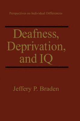 Jeffery P. Braden - Deafness, Deprivation, and IQ, Inbunden