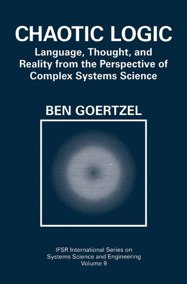 Ben Goertzel - Chaotic Logic, Inbunden