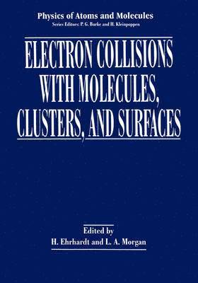 International Symposium on Electron Coll, International Conference on the Physics, H. Ehrhardt, L.A. Morgan, L. a. Morgan, L. A. Morgan - Electron Collisions with Molecules, Clusters, and Surfaces, Inbunden