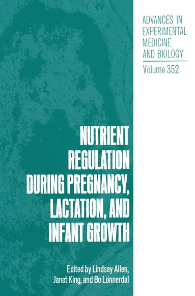 Tim Allen, Lindsey Allen, Lindsay Allen, Janet King, Bo Lönnerdal - Nutrient Regulation during Pregnancy, Lactation, and Infant Growth, Inbunden