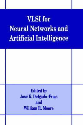 Jose G. Delgado-Frias, W.R. Moore, W. R. Moore - VLSI for Neural Networks and Artificial Intelligence, Inbunden