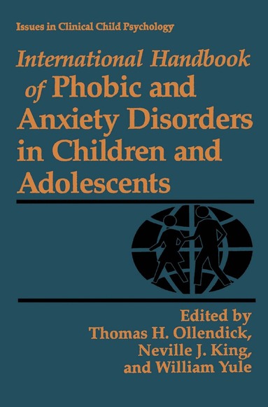 Thomas H. Ollendick, Neville J. King, W. Yule - International Handbook of Phobic and Anxiety Disorders in Children and Adolescents, Inbunden
